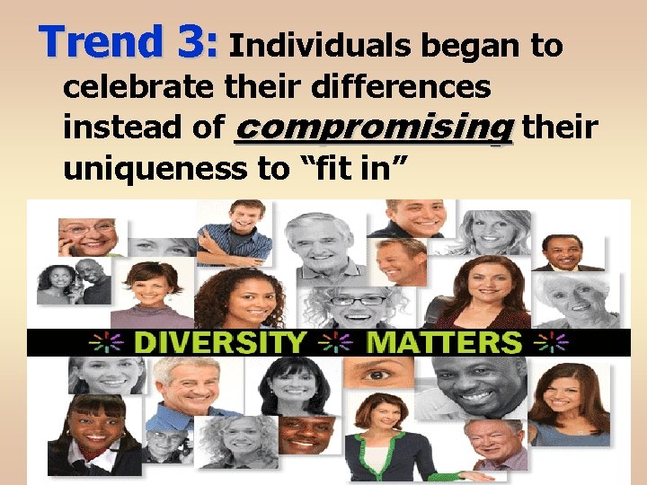 Trend 3: Individuals began to celebrate their differences instead of compromising their uniqueness to