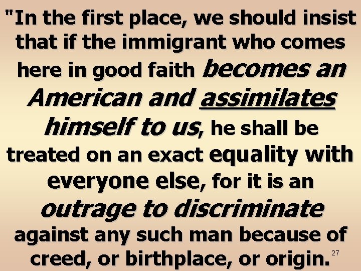 "In the first place, we should insist that if the immigrant who comes here