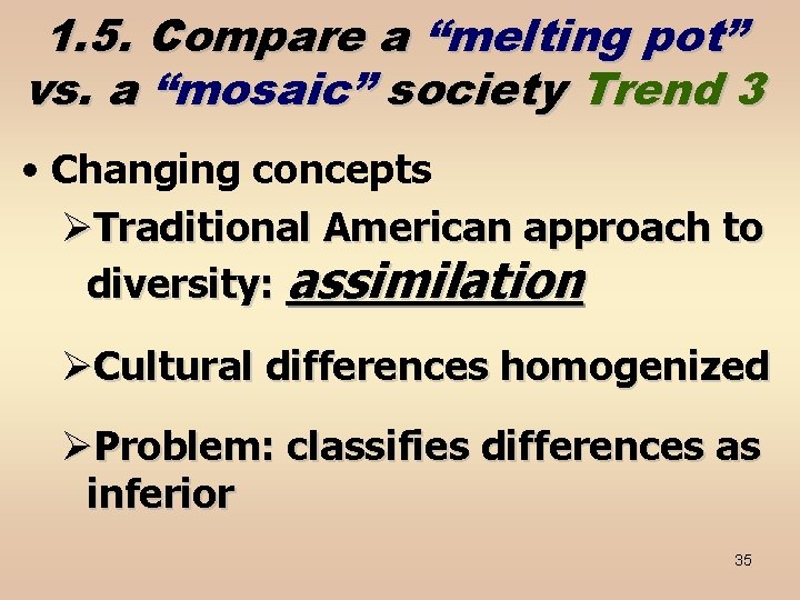 1. 5. Compare a “melting pot” vs. a “mosaic” society Trend 3 • Changing