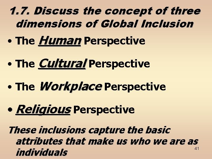1. 7. Discuss the concept of three dimensions of Global Inclusion • The Human