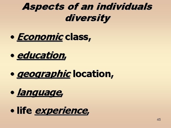 Aspects of an individuals diversity • Economic class, • education, • geographic location, •