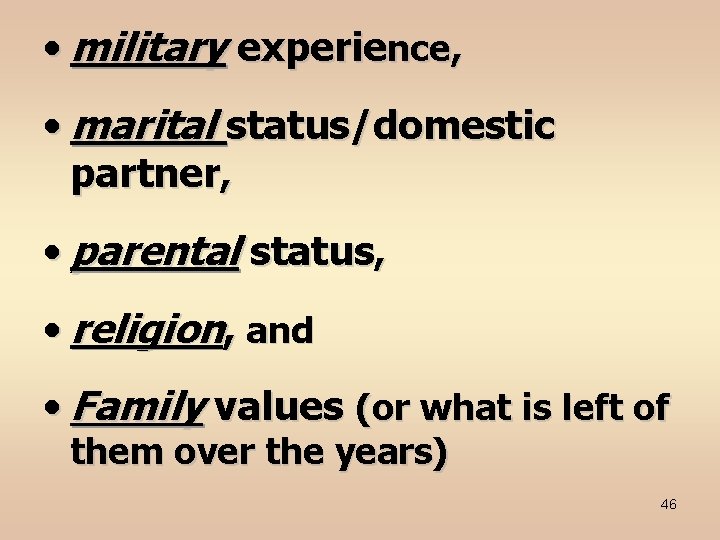  • military experience, • marital status/domestic partner, • parental status, • religion, and