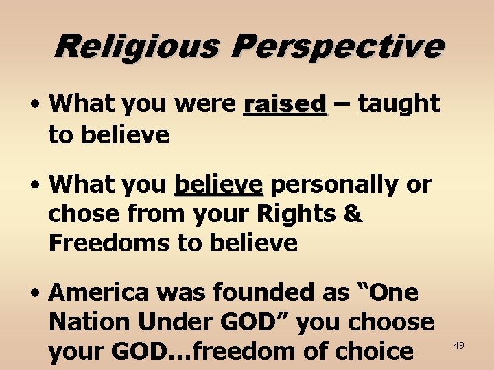 Religious Perspective • What you were raised – taught to believe • What you