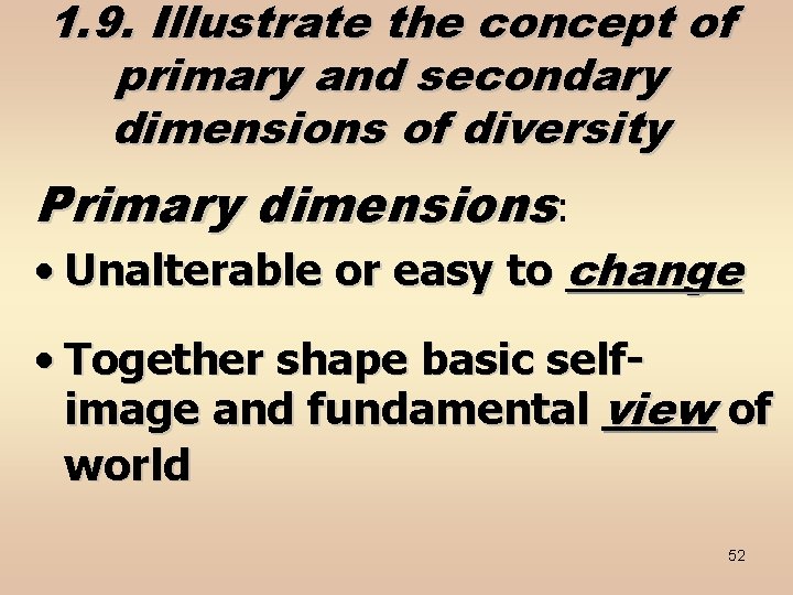 1. 9. Illustrate the concept of primary and secondary dimensions of diversity Primary dimensions: