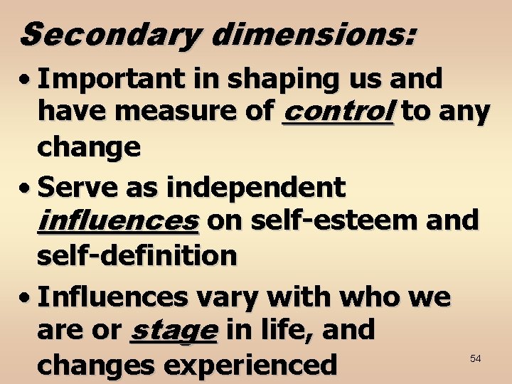 Secondary dimensions: • Important in shaping us and have measure of control to any