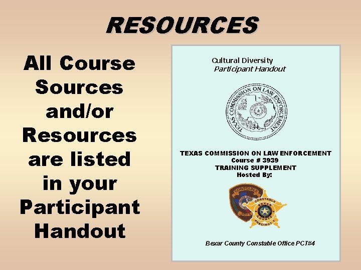 RESOURCES All Course Sources and/or Resources are listed in your Participant Handout Cultural Diversity