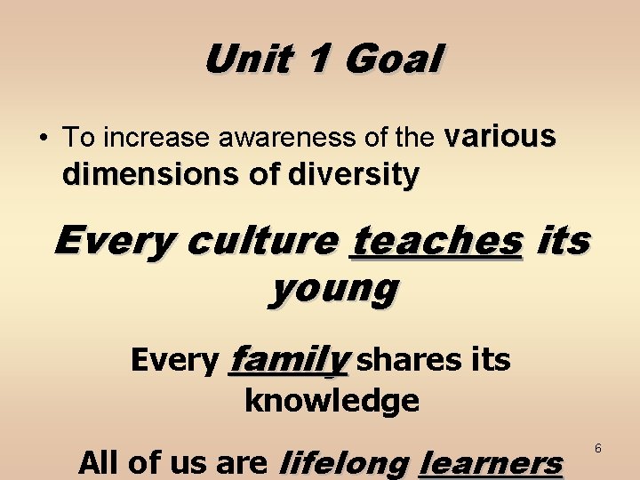 Unit 1 Goal • To increase awareness of the various dimensions of diversity Every