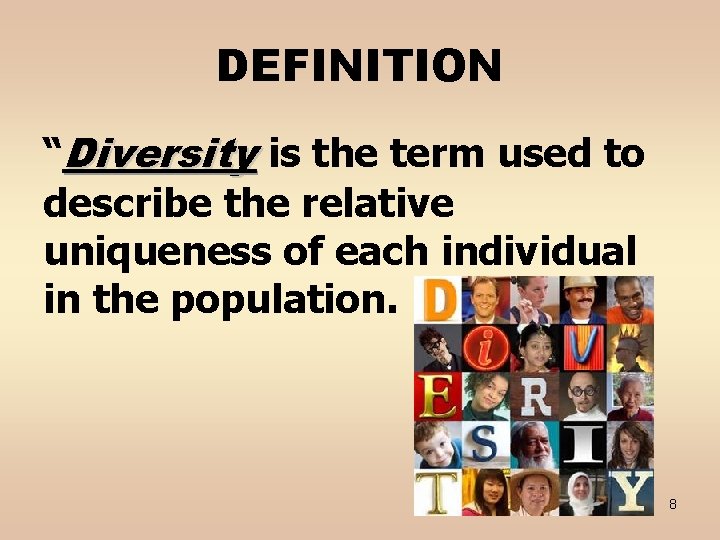 DEFINITION “Diversity is the term used to describe the relative uniqueness of each individual