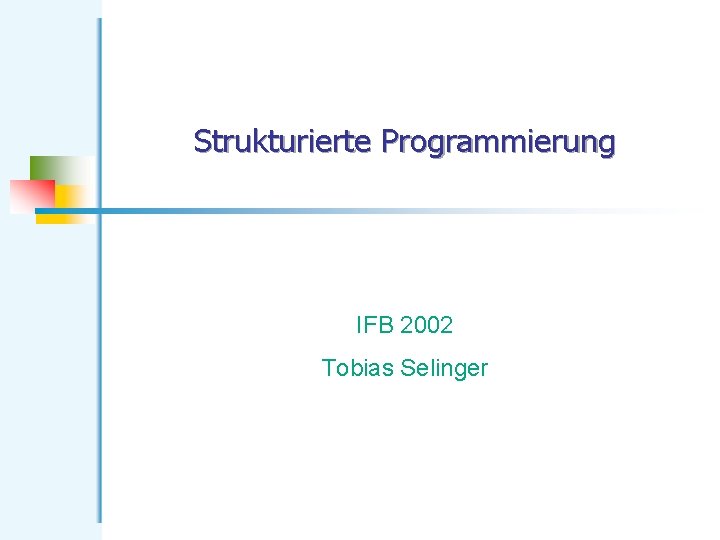 Strukturierte Programmierung IFB 2002 Tobias Selinger 