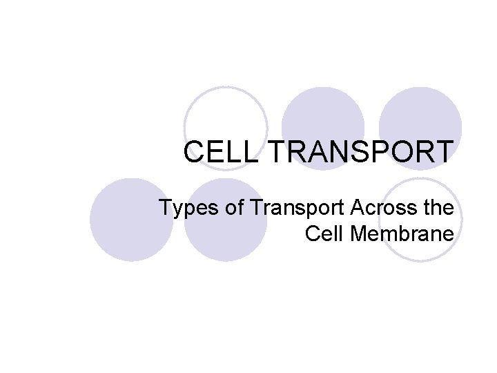 CELL TRANSPORT Types of Transport Across the Cell Membrane 