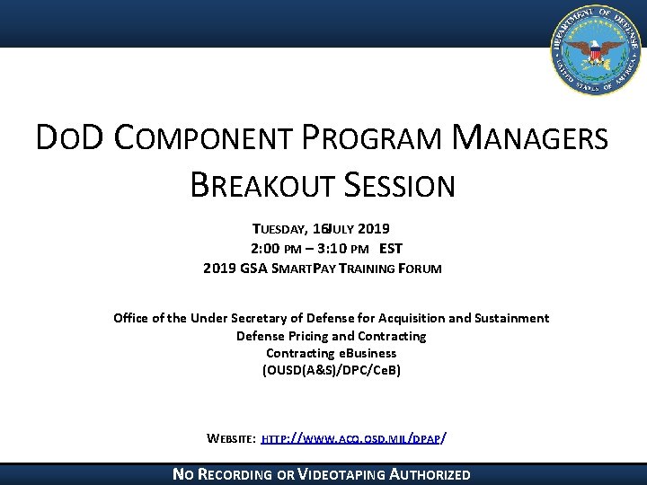 DOD COMPONENT PROGRAM MANAGERS BREAKOUT SESSION TUESDAY, 16 JULY 2019 2: 00 PM –