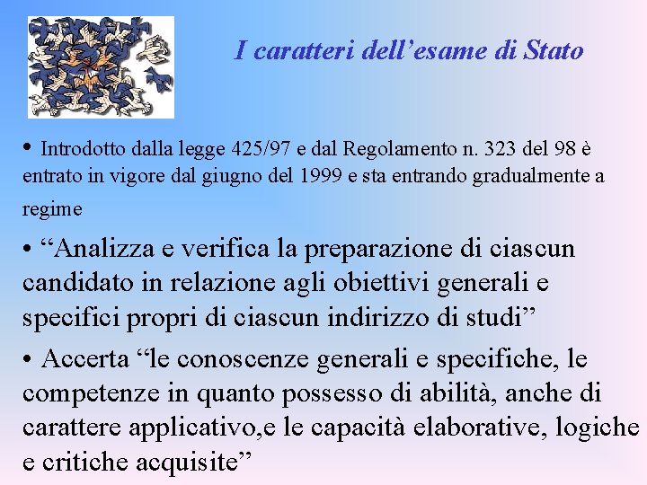 I caratteri dell’esame di Stato • Introdotto dalla legge 425/97 e dal Regolamento n.