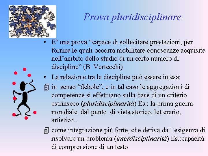 Prova pluridisciplinare • E’ una prova “capace di sollecitare prestazioni, per fornire le quali