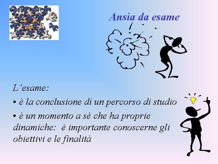 Ansia da esame L’esame: • è la conclusione di un percorso di studio •