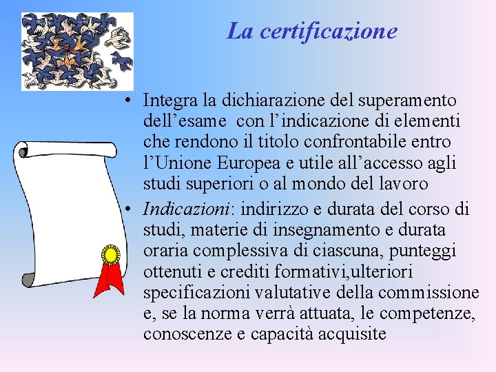 La certificazione • Integra la dichiarazione del superamento dell’esame con l’indicazione di elementi che