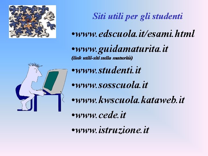 Siti utili per gli studenti • www. edscuola. it/esami. html • www. guidamaturita. it