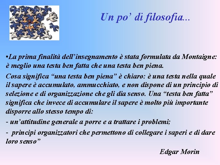 Un po’ di filosofia. . . • La prima finalità dell’insegnamento è stata formulata