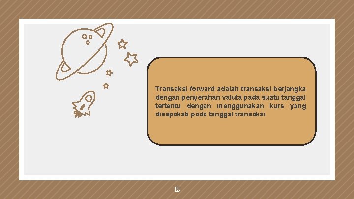 Transaksi forward adalah transaksi berjangka dengan penyerahan valuta pada suatu tanggal tertentu dengan menggunakan