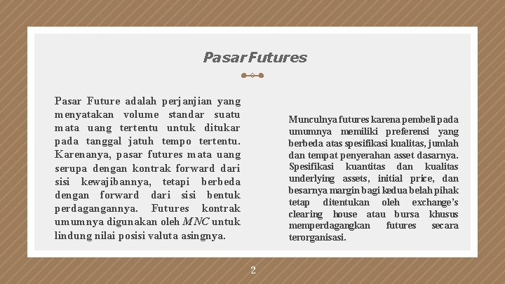 Pasar Futures Pasar Future adalah perjanjian yang menyatakan volume standar suatu mata uang tertentu