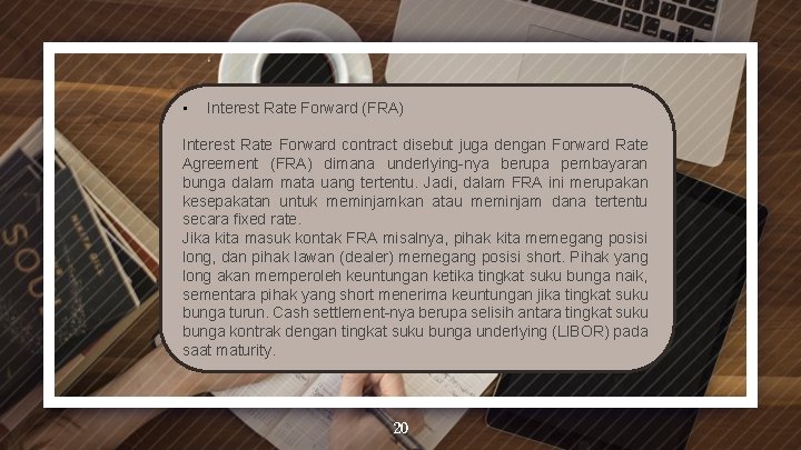  • Interest Rate Forward (FRA) Interest Rate Forward contract disebut juga dengan Forward