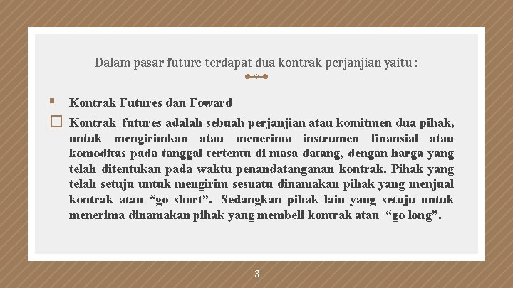 Dalam pasar future terdapat dua kontrak perjanjian yaitu : § Kontrak Futures dan Foward