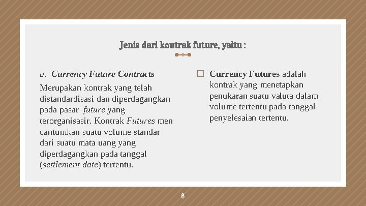 Jenis dari kontrak future, yaitu : a. Currency Future Contracts � Currency Futures adalah