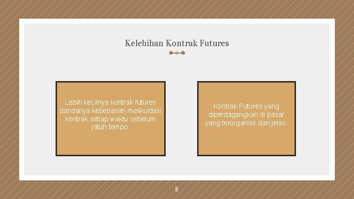 Kelebihan Kontrak Futures Lebih kecilnya kontrak futures dandanya kebebasan melikuidasi kontrak setiap waktu sebelum