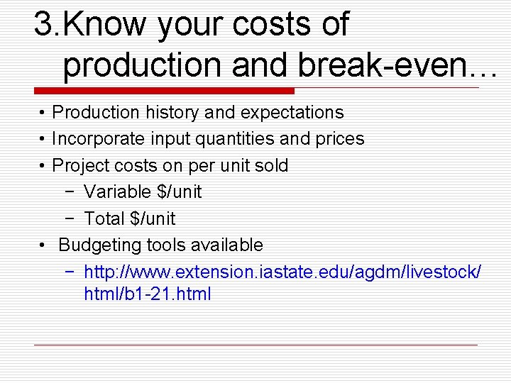 3. Know your costs of production and break-even… • Production history and expectations •