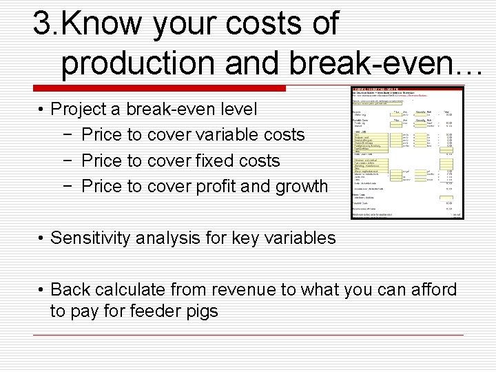 3. Know your costs of production and break-even… • Project a break-even level −