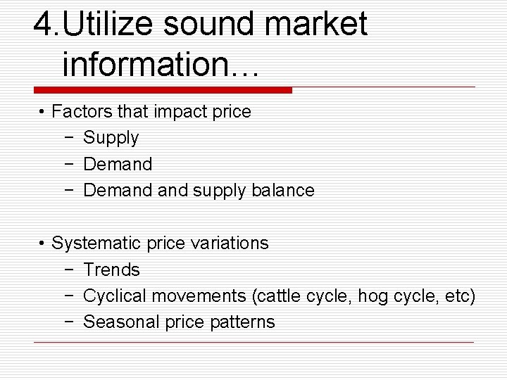 4. Utilize sound market information… • Factors that impact price − Supply − Demand