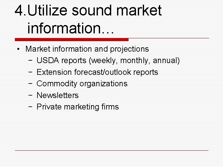 4. Utilize sound market information… • Market information and projections − USDA reports (weekly,
