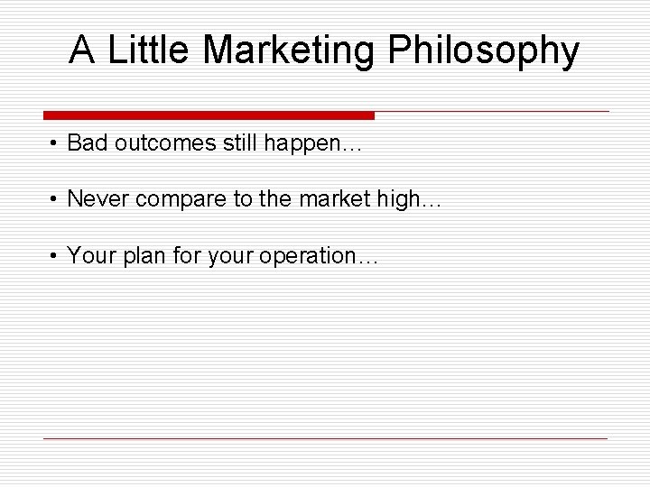 A Little Marketing Philosophy • Bad outcomes still happen… • Never compare to the