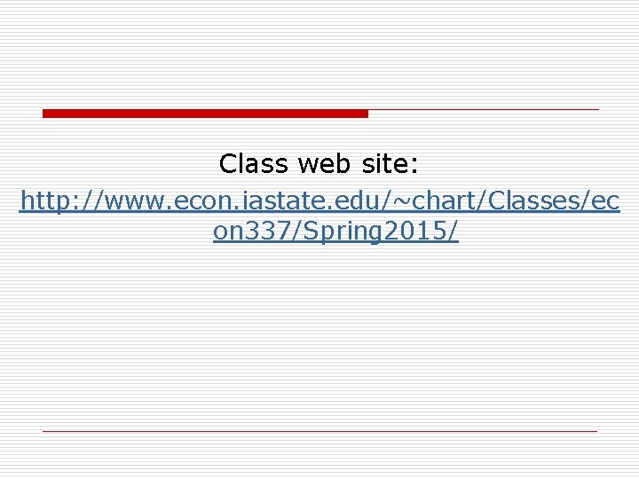 Class web site: http: //www. econ. iastate. edu/~chart/Classes/ec on 337/Spring 2015/ 