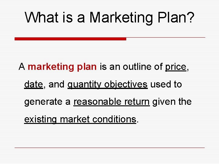 What is a Marketing Plan? A marketing plan is an outline of price, date,