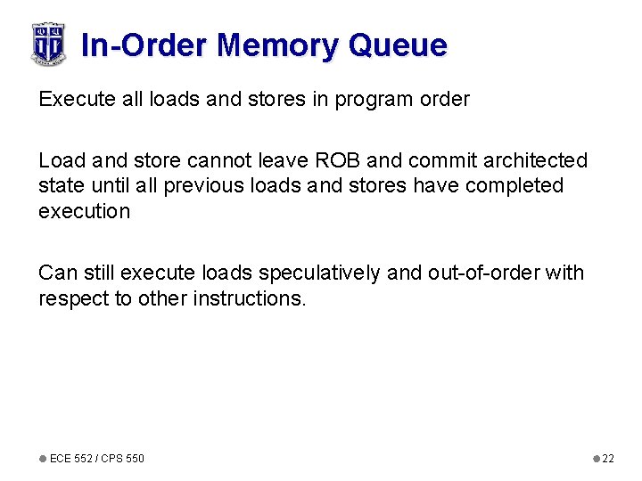 In-Order Memory Queue Execute all loads and stores in program order Load and store In-Order Memory Queue Execute all loads and stores in program order Load and store