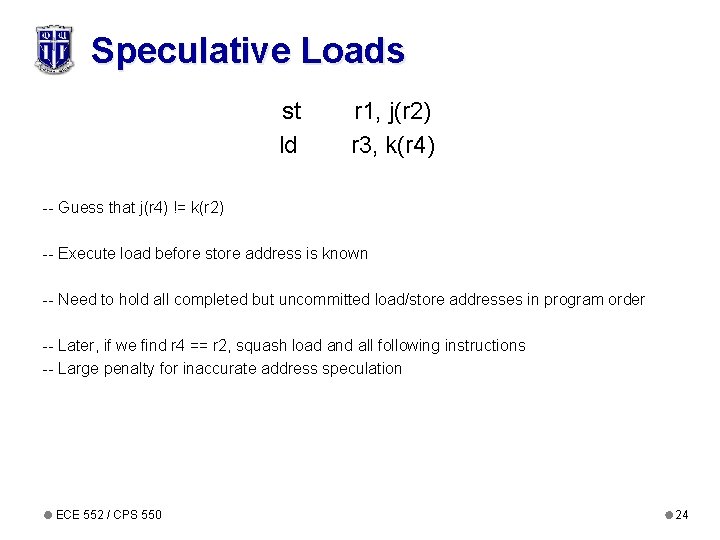 Speculative Loads st ld r 1, j(r 2) r 3, k(r 4) -- Guess Speculative Loads st ld r 1, j(r 2) r 3, k(r 4) -- Guess
