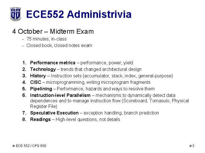 ECE 552 Administrivia 4 October – Midterm Exam - 75 minutes, in-class - Closed ECE 552 Administrivia 4 October – Midterm Exam - 75 minutes, in-class - Closed