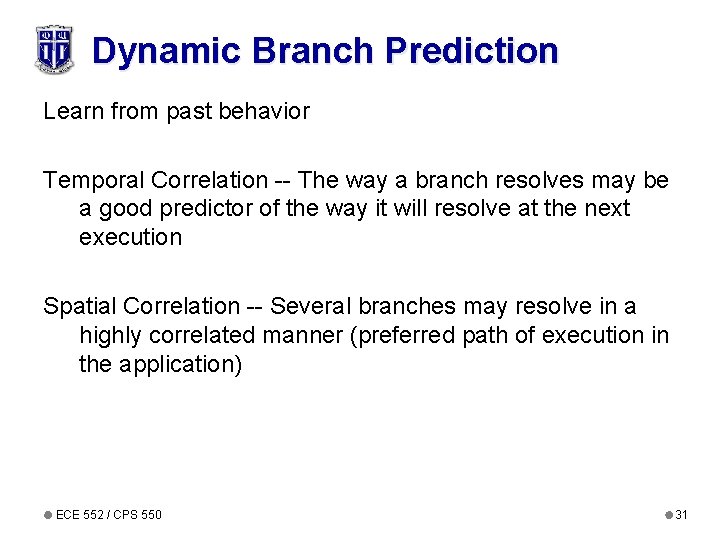 Dynamic Branch Prediction Learn from past behavior Temporal Correlation -- The way a branch Dynamic Branch Prediction Learn from past behavior Temporal Correlation -- The way a branch
