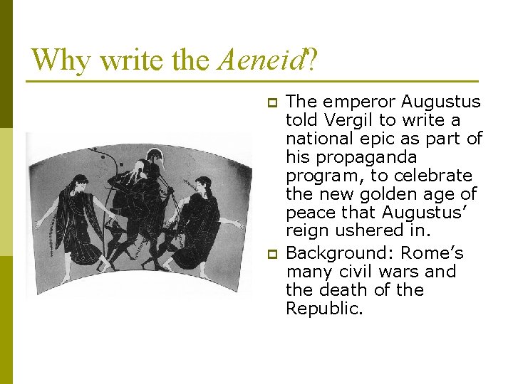 Why write the Aeneid? p p The emperor Augustus told Vergil to write a