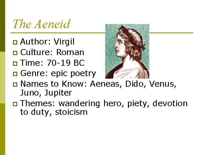 The Aeneid Author: Virgil p Culture: Roman p Time: 70 -19 BC p Genre:
