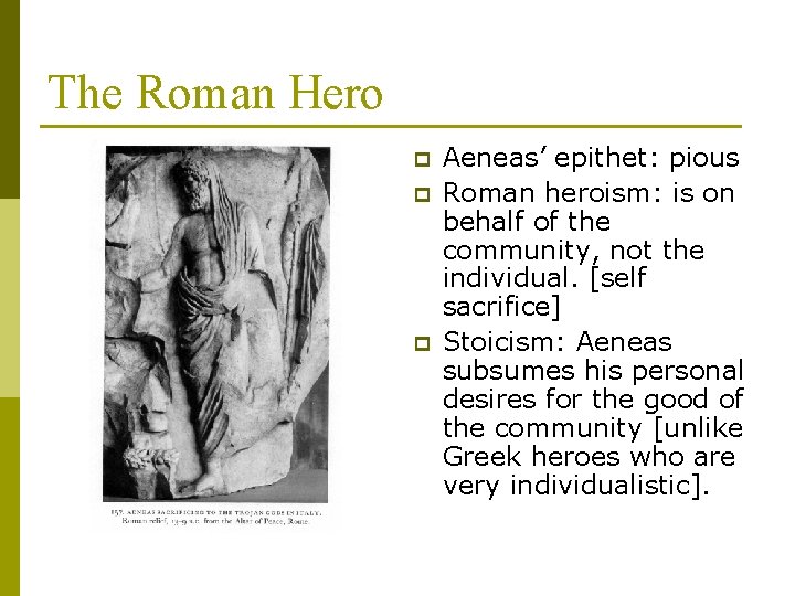 The Roman Hero p p p Aeneas’ epithet: pious Roman heroism: is on behalf