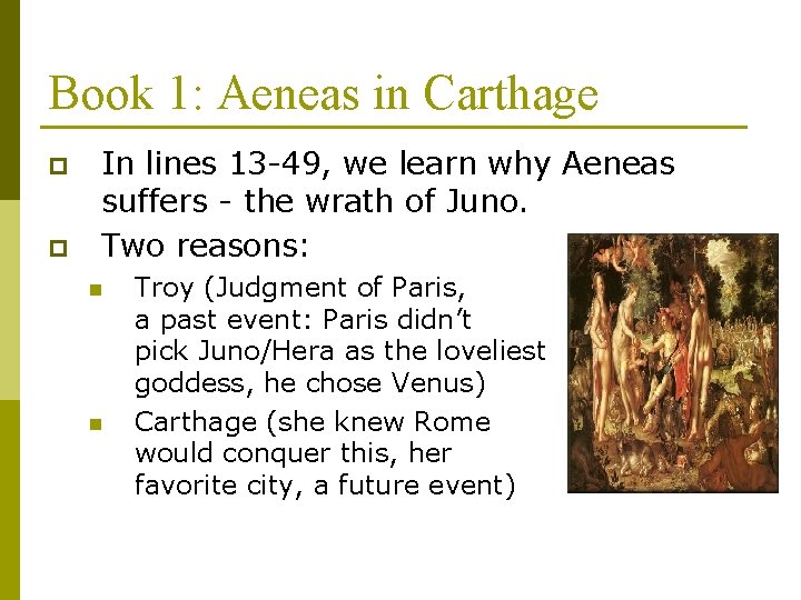 Book 1: Aeneas in Carthage p p In lines 13 -49, we learn why