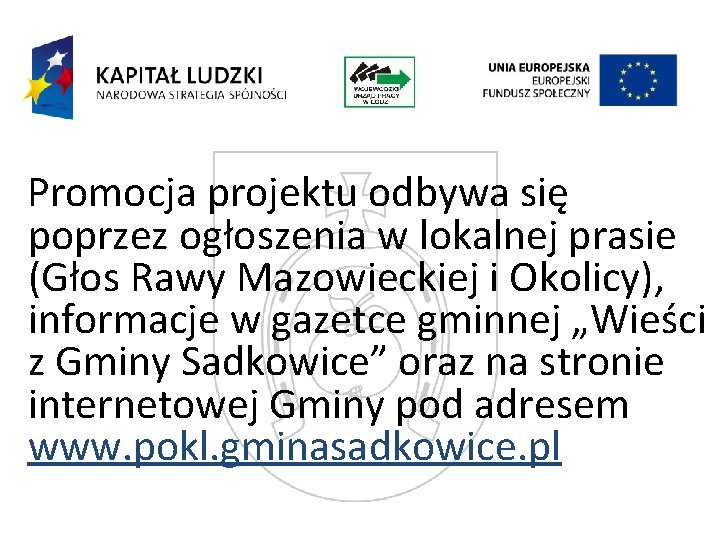 Promocja projektu odbywa się poprzez ogłoszenia w lokalnej prasie (Głos Rawy Mazowieckiej i Okolicy),