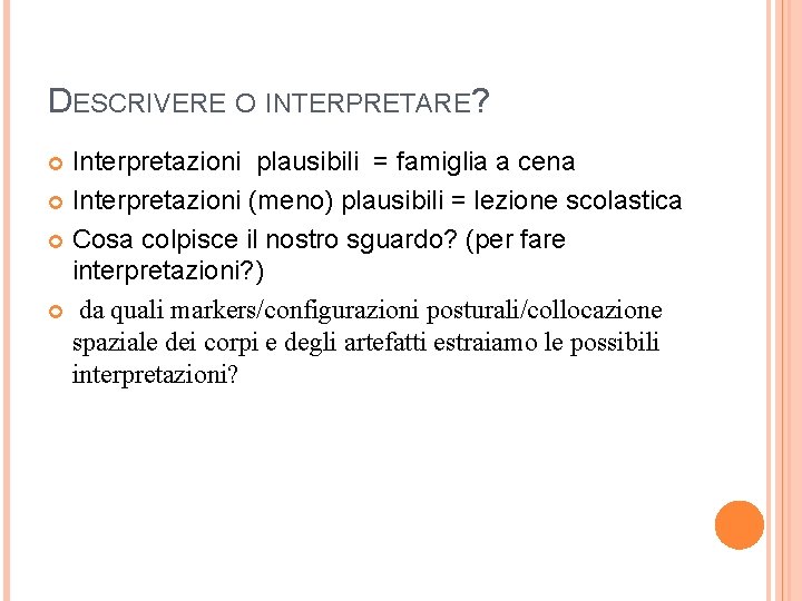 DESCRIVERE O INTERPRETARE? Interpretazioni plausibili = famiglia a cena Interpretazioni (meno) plausibili = lezione