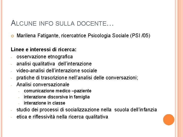 ALCUNE INFO SULLA DOCENTE… Marilena Fatigante, ricercatrice Psicologia Sociale (PSI /05) Linee e interessi