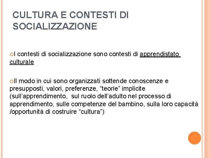 CULTURA E CONTESTI DI SOCIALIZZAZIONE I contesti di socializzazione sono contesti di apprendistato culturale