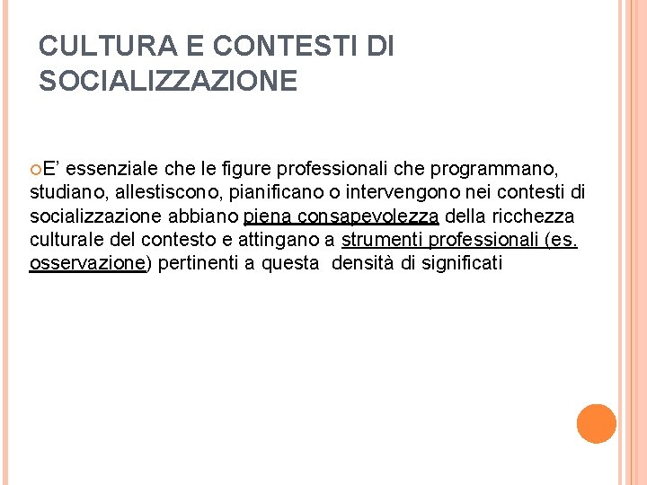 CULTURA E CONTESTI DI SOCIALIZZAZIONE E’ essenziale che le figure professionali che programmano, studiano,