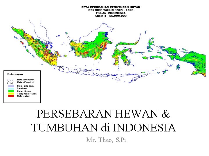 PERSEBARAN HEWAN & TUMBUHAN di INDONESIA Mr. Theo, S. Pi 