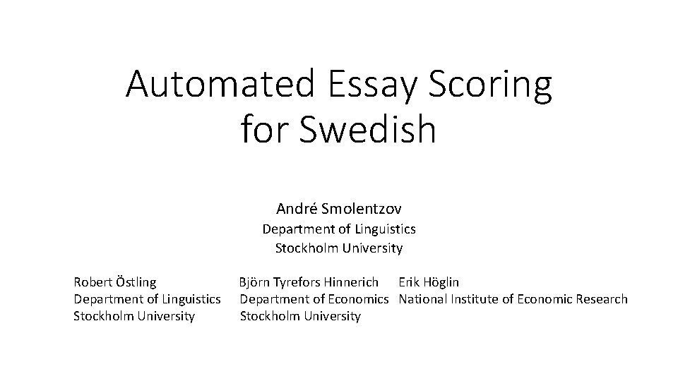Automated Essay Scoring for Swedish André Smolentzov Department of Linguistics Stockholm University Robert Östling