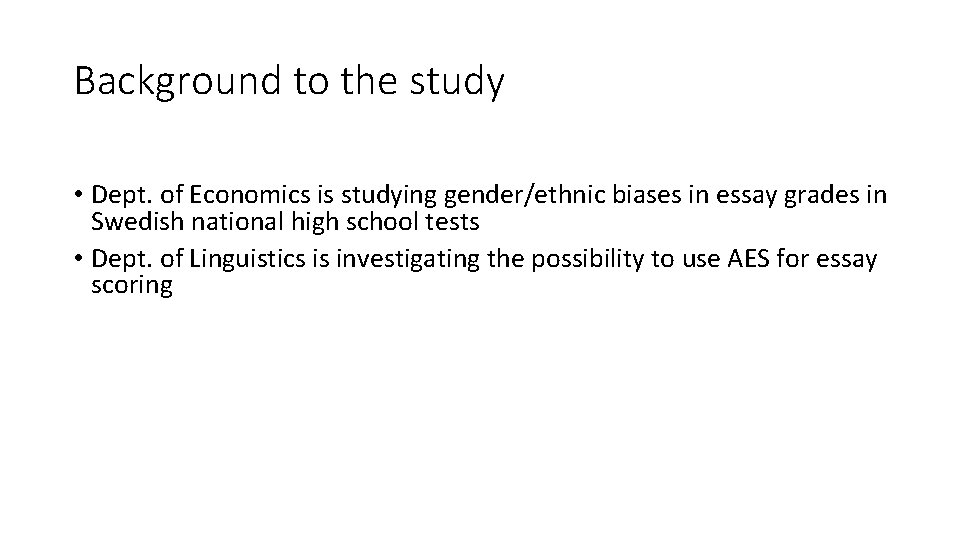 Background to the study • Dept. of Economics is studying gender/ethnic biases in essay